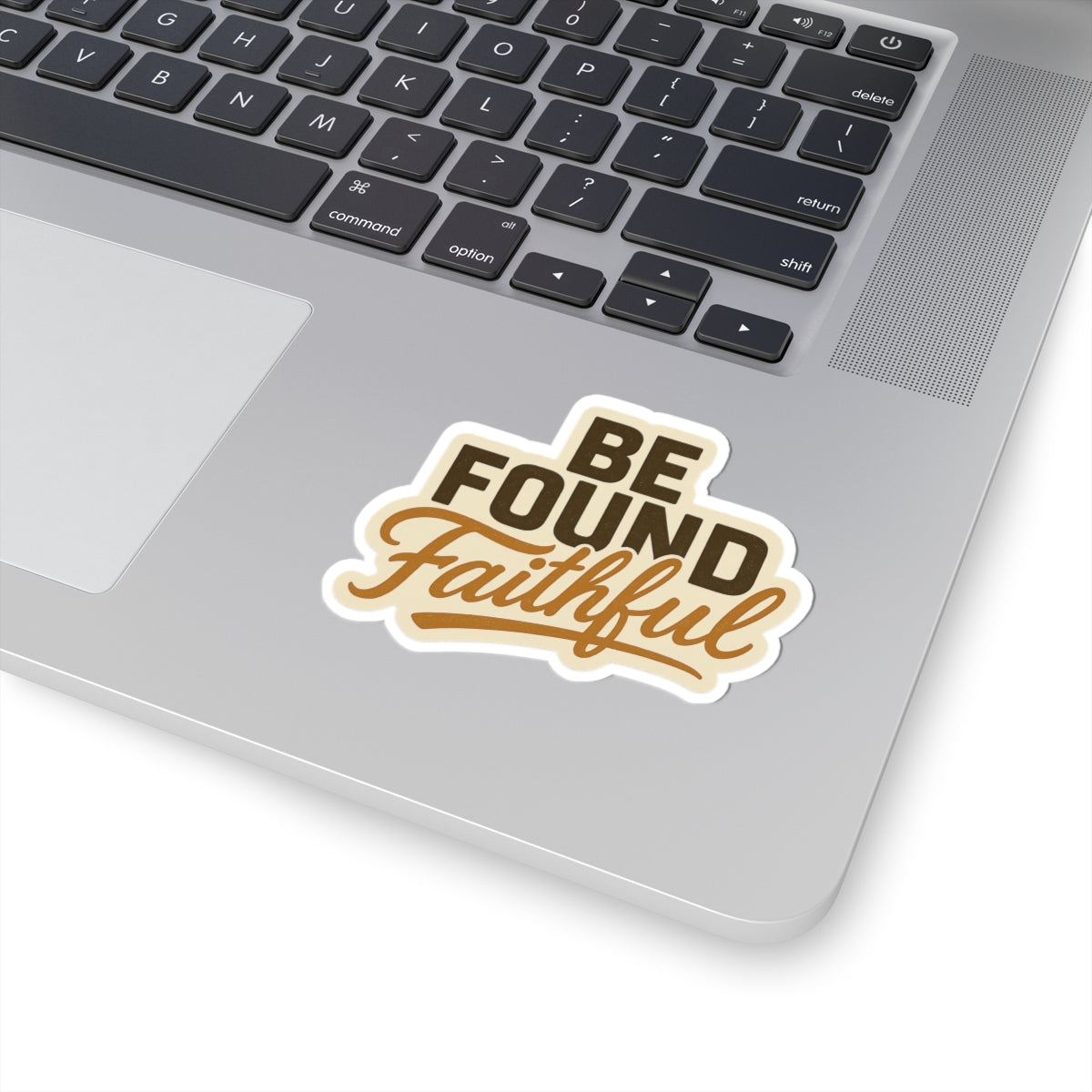 BE FOUND FAITHFUL 1 Corinthians 4:2 STICKER -MULTIPLE SIZES
