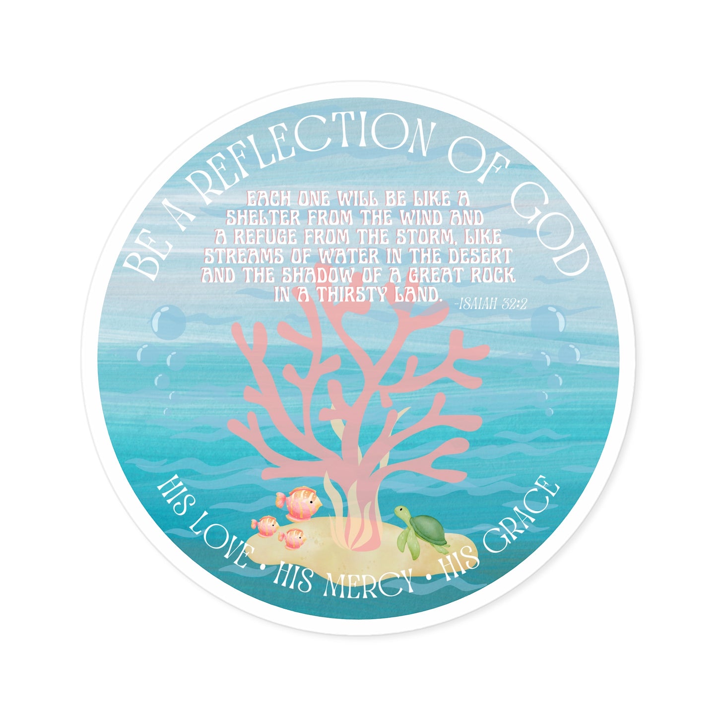 BE A REFLECTION OF GOD Isaiah 32:2 STICKER - MULTIPLE SIZES