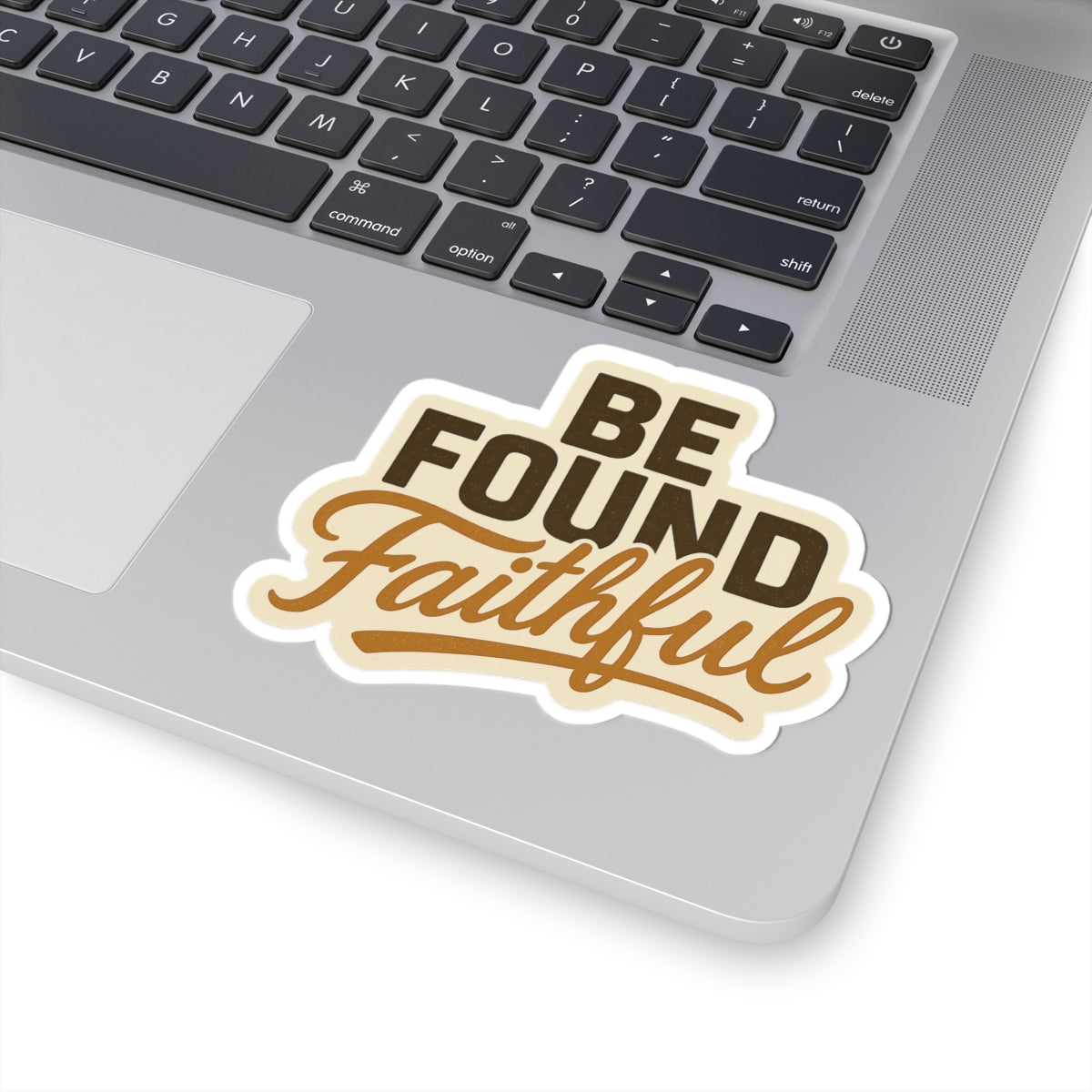 BE FOUND FAITHFUL 1 Corinthians 4:2 STICKER -MULTIPLE SIZES