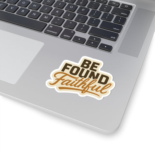 BE FOUND FAITHFUL 1 Corinthians 4:2 STICKER -MULTIPLE SIZES