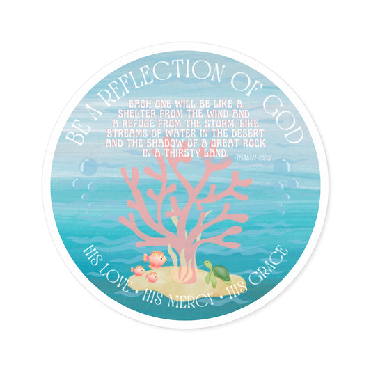BE A REFLECTION OF GOD Isaiah 32:2 STICKER - MULTIPLE SIZES